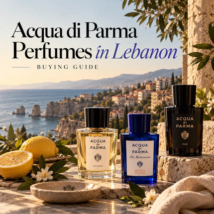 Acqua di Parma Perfumes in Lebanon: Buying Guide
